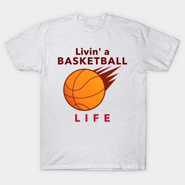 Livin' a Basketball Life T-Shirt by Godynagrit